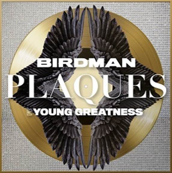 BIRDMAN RELEASES NEW SINGLE “PLAQUES” FEATURING YOUNG GREATNESS IN HONOR OF THE LATE RAP ARTIST!!